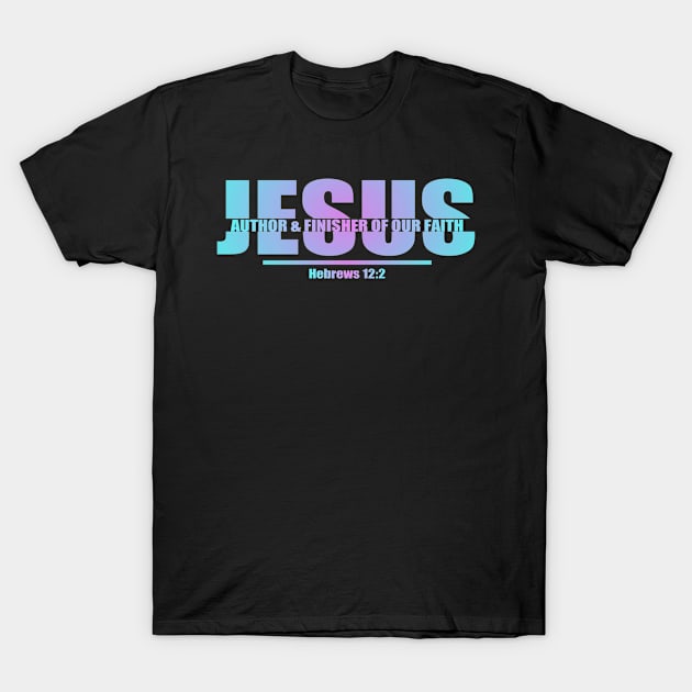 Christian Typography Design On Jesus Name - Jesus Author And Finisher Of Our Faith T-Shirt by GraceFieldPrints